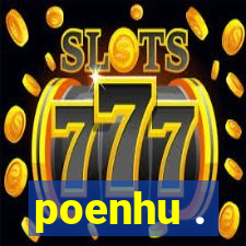 poenhu .